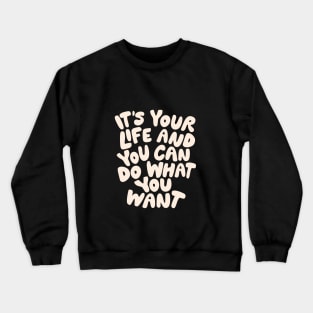 Its Your Life and You Can Do What You Want in Black and White Crewneck Sweatshirt